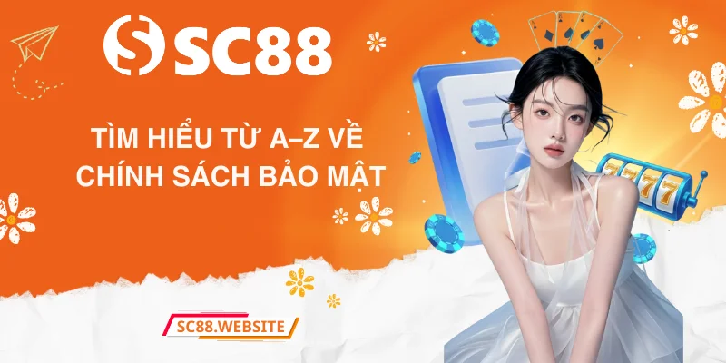 Tìm hiểu từ A–Z về chính sách bảo mật